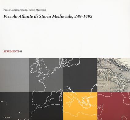Piccolo atlante di storia medievale, 249-1492 - Paolo Cammarosano,Fabio Mezzone - copertina