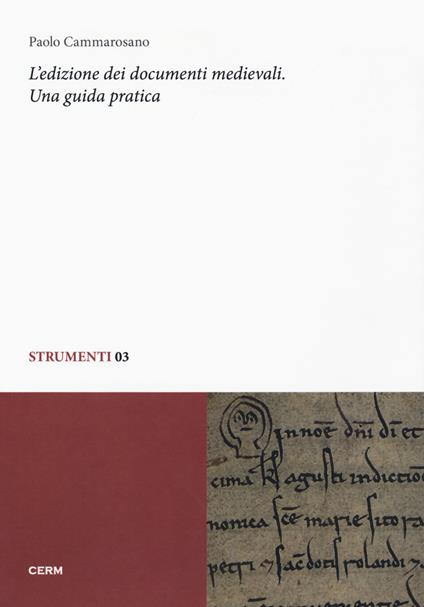 L' edizione dei documenti medievali. Una guida pratica - Paolo Cammarosano - copertina