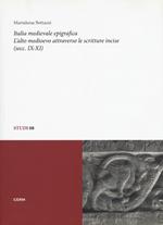Italia medievale epigrafica. L'alto medioevo attraverso le scritture incise (secc. IX-XI)