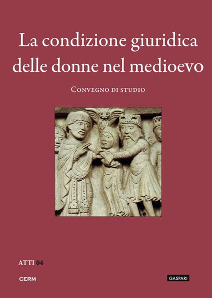 La condizione giuridica delle donne nel Medioevo. Convegno di studio (Trieste, 23 novembre 2010) - copertina