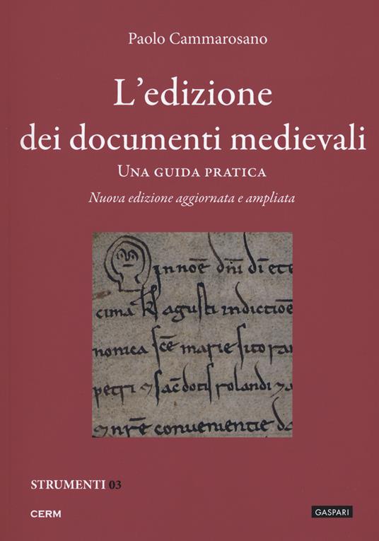 L'edizione dei documenti medievali. Una guida pratica. Nuova ediz. Con fascicolo - Paolo Cammarosano - copertina