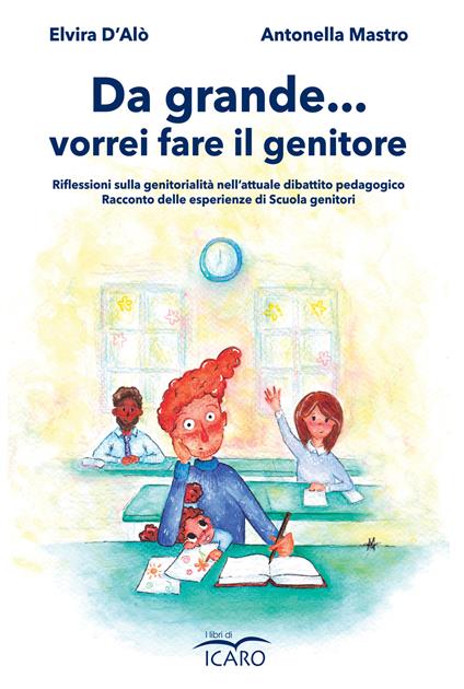 Da grande ... vorrei fare il genitore - Elvira D'Alò,Antonella Mastro - copertina