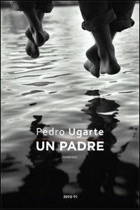 Un padre - Pedro Ugarte - copertina