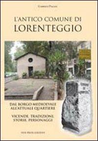 L'antico comune di Lorenteggio. Dal borgo medioevale all'attuale quartiere. Vicende, tradizioni, storie, personaggi - Gabriele Pagani - copertina