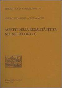 Aspetti della regalità ittita nel XIII secolo a.C. - Mauro Giorgieri,Clelia Mora - copertina