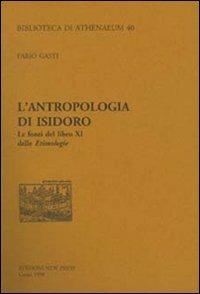 L' antropologia di Isidoro. Le fonti del libro XI delle etimologie - Fabio Gasti - copertina