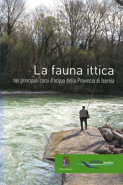 La fauna ittica nei principali corsi d'acqua della Provincia di Isernia. Ediz. illustrata - copertina