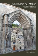 Un viaggio nel Molise. Tra arte, storia chiese, cattedrali e basiliche. Ediz. illustrata