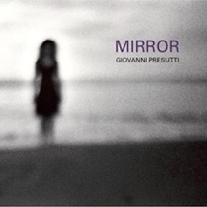 Mirror. Ediz. illustrata - Giovanni Presutti - copertina