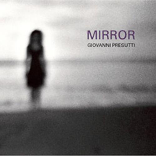 Mirror. Ediz. illustrata - Giovanni Presutti - copertina