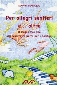 Per allegri sentieri e... oltre. Il mondo musicale del quartetto Cetra per i bambini. Con CD-ROM - Mauro Pennazio - copertina