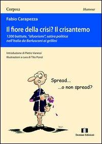 Il fiore della crisi? Il crisantemo. 1200 battute, «afuorismi», satira politica nell'Italia da Berlusconi ai grillini - Fabio Carapezza - copertina