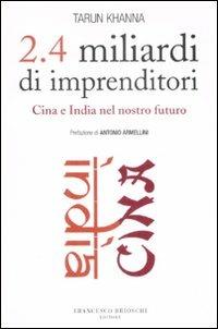 2.4 miliardi di imprenditori. Cina e India nel nostro futuro - Tarun Khanna - copertina