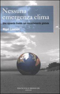 Nessuna emergenza clima. Uno sguardo freddo sul riscaldamento globale - Nigel Lawson - copertina
