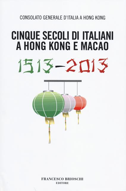 Cinque secoli di italiani a Hong Kong e Macao (1513-2013) - copertina
