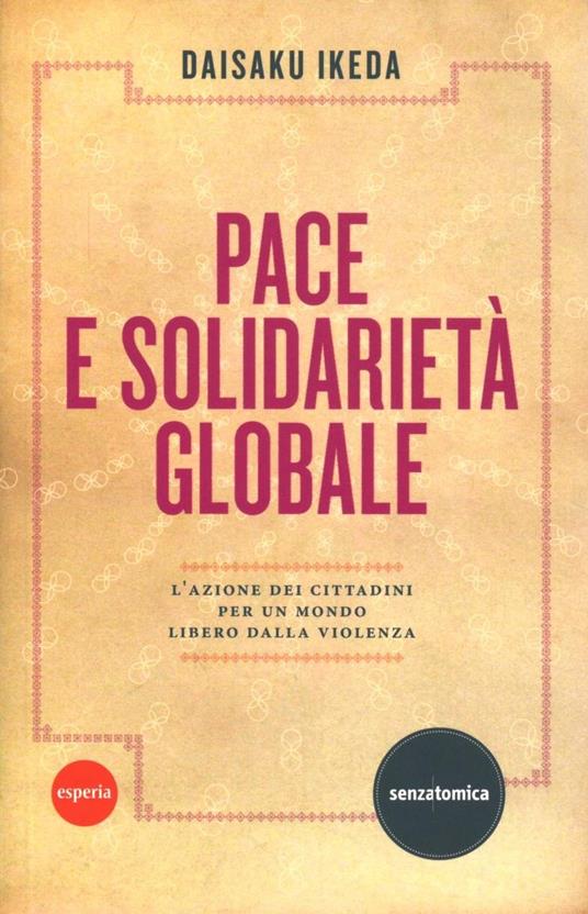 Pace e solidarietà globale. L'azione dei cittadini per un mondo libero dalla violenza - Daisaku Ikeda - copertina