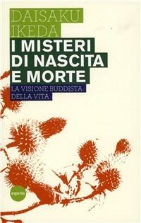 I misteri di nascita e morte. La visione buddista della vita - Daisaku Ikeda - copertina