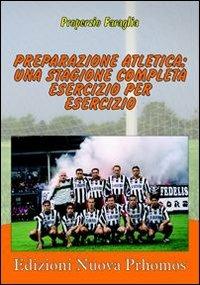 Preparazione atletica. Una stagione completa esercizio per esercizio. Con DVD - Properzio Faraglia - copertina