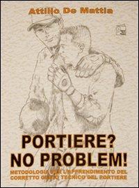 Portiere? No problem. Metodologia per l'apprendimento del corretto gesto tecnico del portiere. Con DVD - Attilio De Mattia - copertina