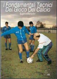I fondamentali tecnici del gioco del calcio. Con 2 DVD - Eugenio Bersellini - copertina