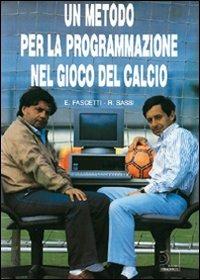 Un metodo per la prgrammazione nel gioco del calcio. Con 2 DVD - Eugenio Fascetti,Roberto Sassi - copertina