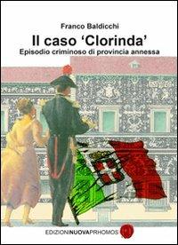 Il caso «Clorinda». Episodio criminoso di provincia annessa - Franco Baldicchi - copertina