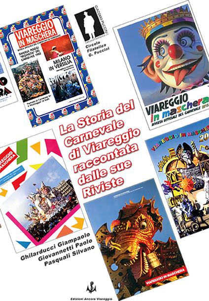 La storia del Carnevale di Viareggio raccontata dalle sue riviste - Giampaolo Ghilarducci,Paolo Giovannetti,Silvano Pasquali - copertina