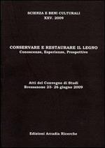 Conservare e restaurare il legno. Conoscenze, esperienze, prospettive. Atti del Convegno di studi (2009)