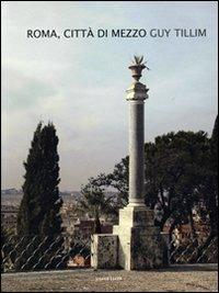 Roma, città di mezzo. Ediz. italiana e inglese - Guy Tillim - copertina