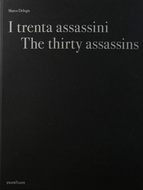 I trenta assassini. Ediz. italiana e inglese - Marco Delogu,Adriano Sofri - copertina