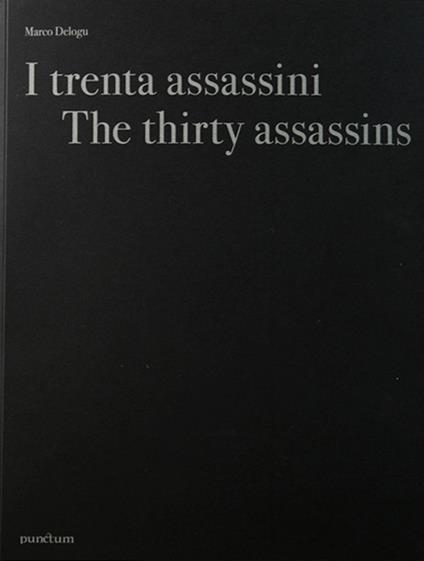 I trenta assassini. Ediz. italiana e inglese - Marco Delogu,Adriano Sofri - copertina