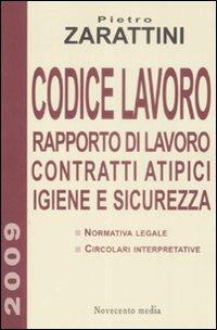 Codice lavoro. Rapporto di lavoro, contratti atipici, igiene e sicurezza - Pietro Zarattini - copertina