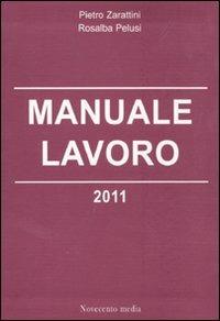 Manuale lavoro 2011 - Pietro Zarattini,Rosalba Pelusi - copertina