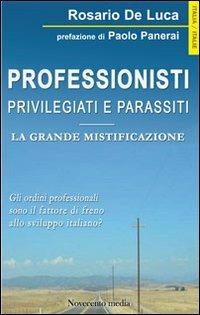 Professionisti privilegiati e parassiti. La grande mistificazione - Rosario De Luca - copertina
