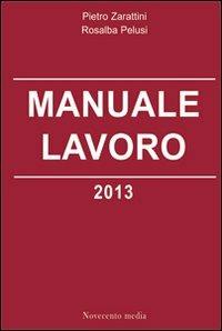 Manuale lavoro 2013 - Pietro Zarattini,Rosalba Pelusi - copertina