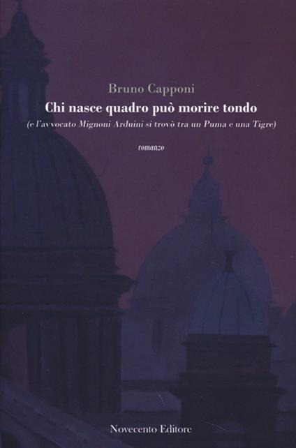 Chi nasce quadro può morire tondo (e l'avvocato Mignoni Arduini si trovò tra un puma e una tigre) - Bruno Capponi - copertina