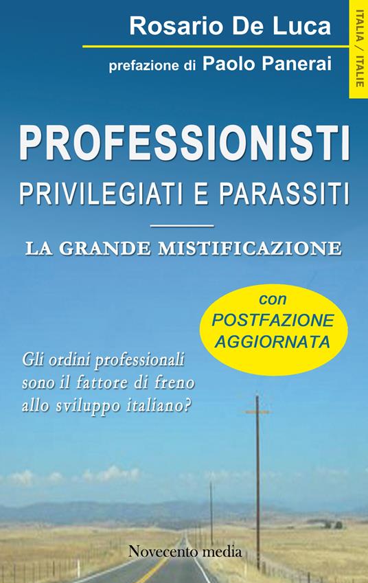 Professionisti privilegiati e parassiti. La grande mistificazione - Rosario De Luca - ebook