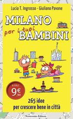 Milano per i tuoi bambini. 265 idee per crescere bene in città