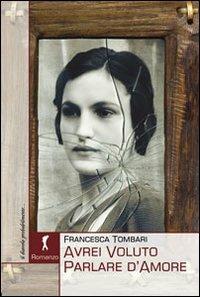 Avrei voluto parlare d'amore - Francesca Tombari - copertina
