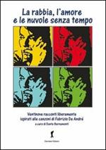 La rabbia, l'amore e le nuvole senza tempo. Ventinove racconti ispirati alla (e dalle) canzoni di Fabrizio De Andrè