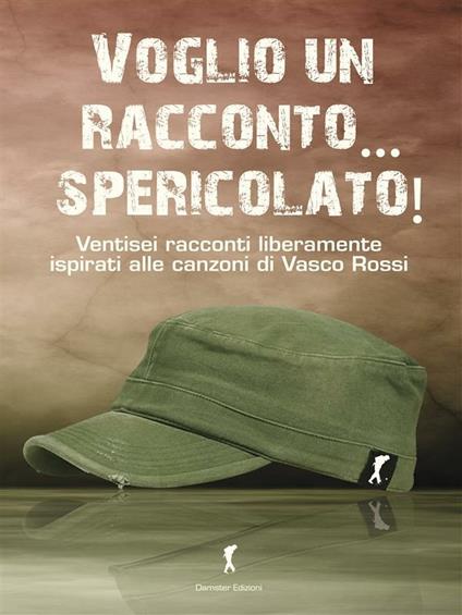 Voglio un racconto... spericolato! Ventisei racconti liberamente ispirati alle canzoni di Vasco Rossi - V.V.A.A. - ebook