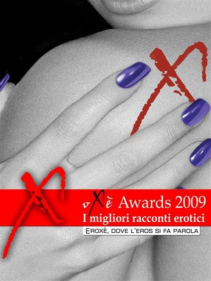 Oxè awards 2009. I migliori racconti erotici - V.V.A.A. - ebook