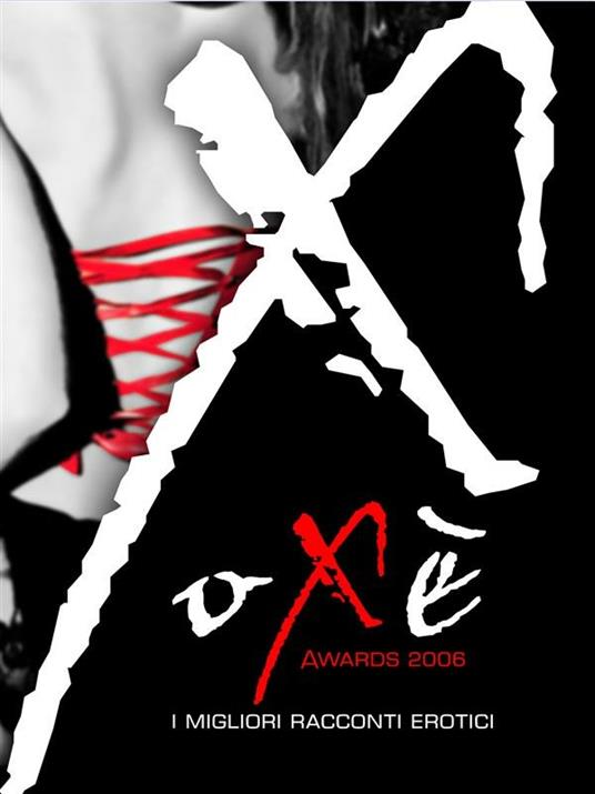 Oxè awards 2006. I migliori racconti erotici - V.V.A.A. - ebook