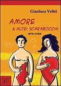 Amore & altri scarabocchi. Sette storie - Gianluca Veltri - copertina
