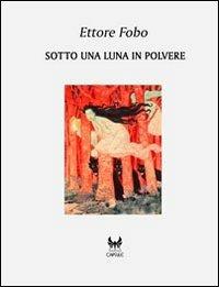 Sotto una luna in polvere - Ettore Fobo - copertina