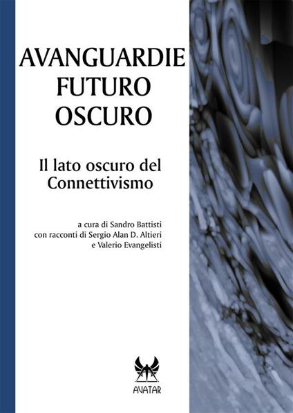 Avanguardie futuro oscuro. Il lato oscuro del connettivismo - S. Battisti - ebook