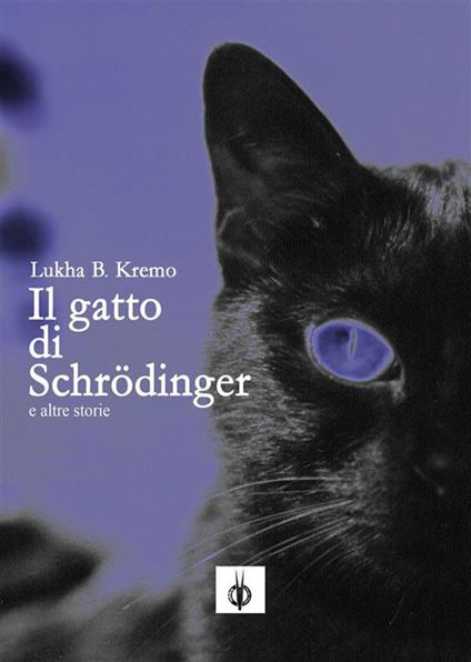Il gatto di Schrödinger e altre storie - Lukha B. Kremo - ebook