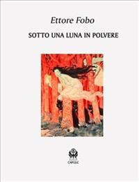Sotto una luna in polvere - Ettore Fobo - ebook