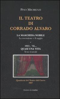 Il teatro di Corrado Alvaro: La maschera nobile. La recensione e il saggio-1915-45. Quasi una vita - Pino Michienzi - copertina