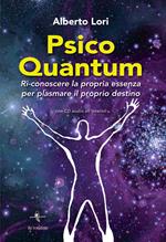 Psico Quantum. Ri-conoscere la propria essenza per plasmare il proprio destino. Con Contenuto digitale per download e accesso on line